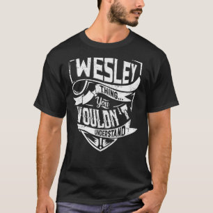Det är en WESLEY sak, du skulle inte förstå T Shirt
