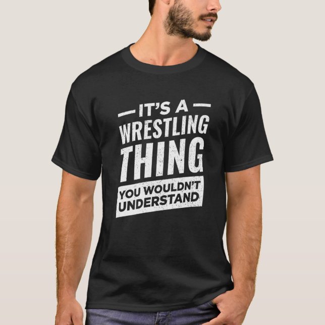 Det är en Wrestling Sak Wrestlers Sport Wrestler T Shirt (Framsida)