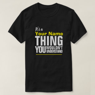 Det är en Yore Namn SAK du inte skulle förstå T-S T Shirt