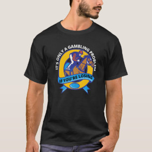 Det Är Endast Ett Spelproblem Hästkapplöpning Tävl T Shirt