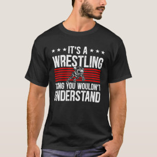 Det är ett brottande Sak som du inte skulle förstå T Shirt