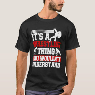Det är ett brottande Sak som du inte skulle förstå T Shirt