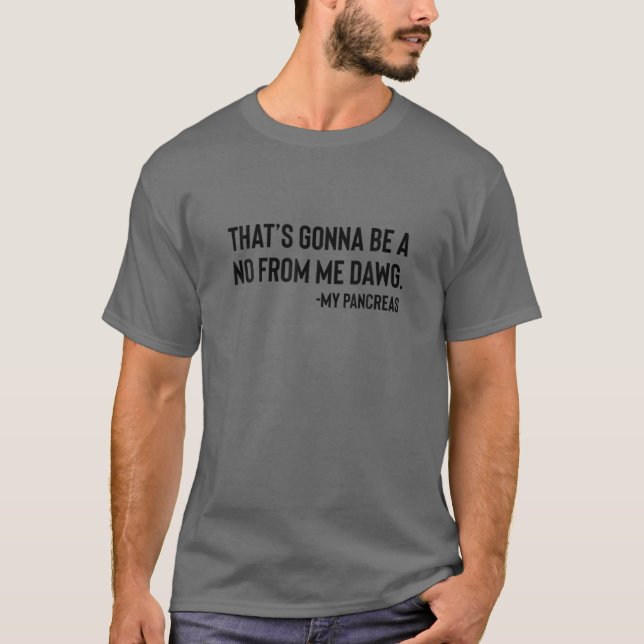 Det är ett nej från mig Dawg Funny Diabetes Pancre T Shirt (Framsida)