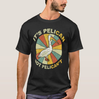 Det är ett Pelican, inte Pelican, inte Cute Pelica T Shirt