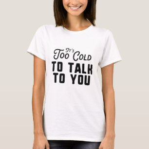 Det är för Kall att prata med dig T Shirt