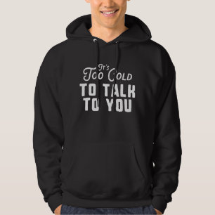 Det är för kallt att prata med dig hoodie