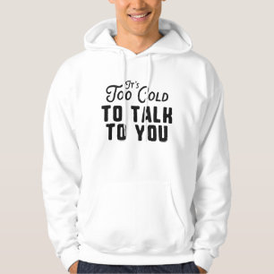 Det är för kallt att prata med dig hoodie