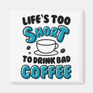 Det är för Kort att dricka dåligt kaffe Magnet