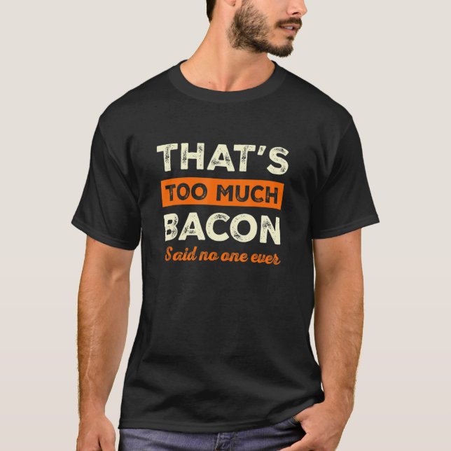 Det är för mycket Bacon Funny Bacon Älskare Humor  T Shirt (Framsida)