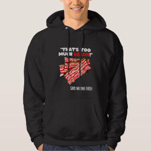 Det är för mycket Bacon Grill som säger citat Hoodie