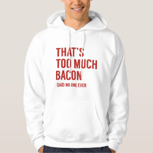 Det är för mycket bacon hoodie