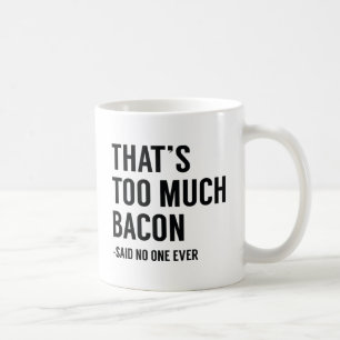 Det är för mycket bacon kaffemugg
