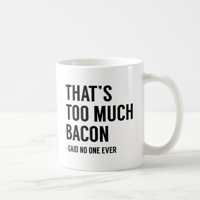 Det är för mycket bacon kaffemugg (Höger)