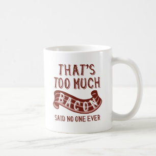 Det är för mycket bacon kaffemugg