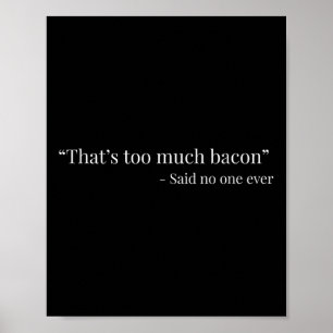 Det är för mycket Bacon som säger ganska roligt Poster
