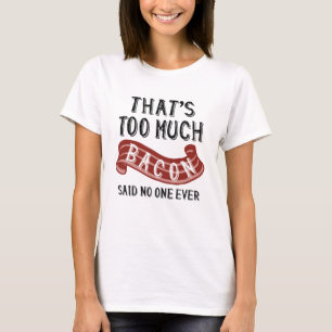 Det är för mycket bacon t shirt
