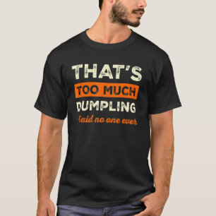 Det är för mycket Dumpning Funny Sum Humor Chine T Shirt