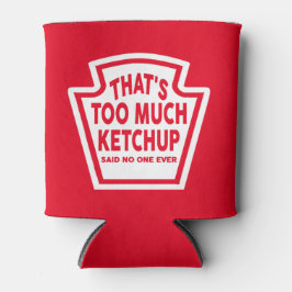 Det är för mycket Ketchup Cooler