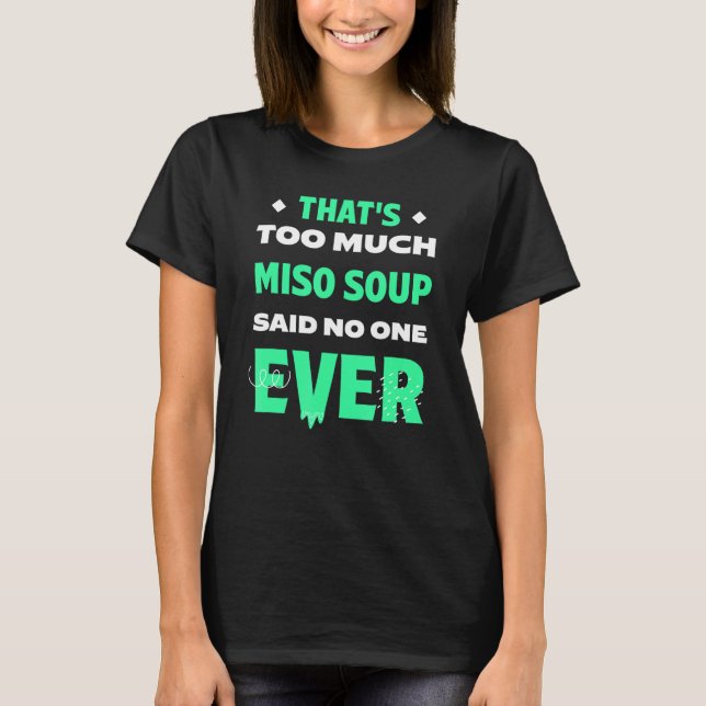 Det är för mycket Miso Soppa Funny Japanska Soppa  T Shirt (Framsida)