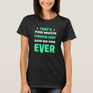 Det är för mycket Pumpkin Soppa Funny Vegan Humor T Shirt