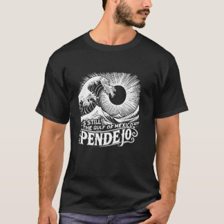 Det är fortfarande Bukt i Mexiko Pendejo T Shirt