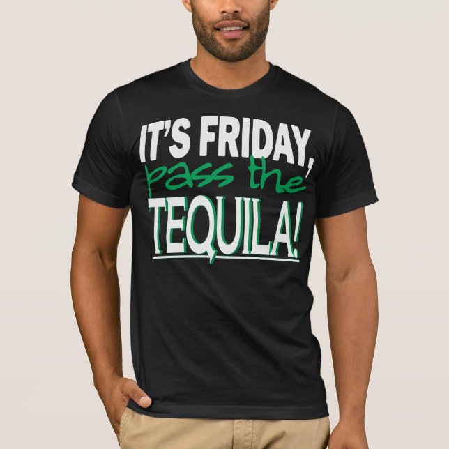 Det är fredagen, passerar tequilaen! tee (Framsida)