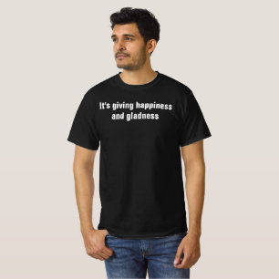 Det är ge lycka och glada skjorta t shirt