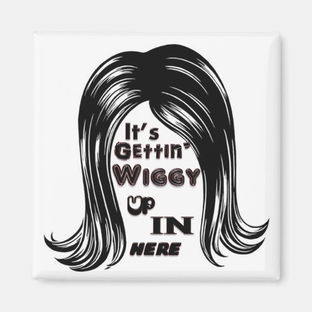 Det är Gettin'Wiggy här inne Magnet (Framsidan)