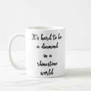 Det är hårt att vara en diamant i en kaffemugg