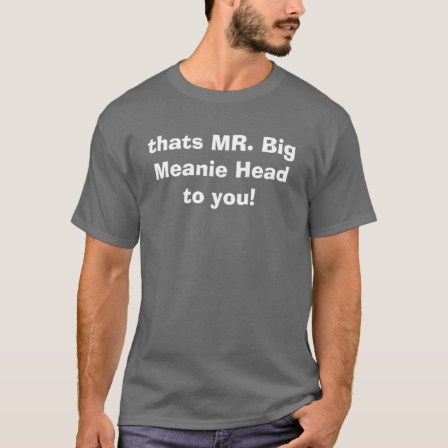 det är HERR det stora Meaniehuvudet till dig! Tee (Framsida)