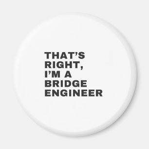 DET ÄR HÖGER, JAG ÄR EN BRIDGE INGENJÖR MAGNET