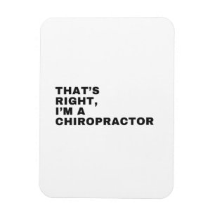 DET ÄR HÖGER, JAG ÄR EN CHIROPRAKOR MAGNET