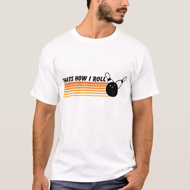 Det är hur jag rullar…, Bowla T Shirt (Framsida)