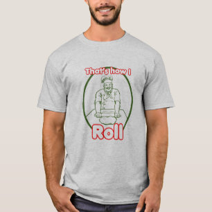 Det är hur jag rullar den rullande bakelsetShirte T Shirt
