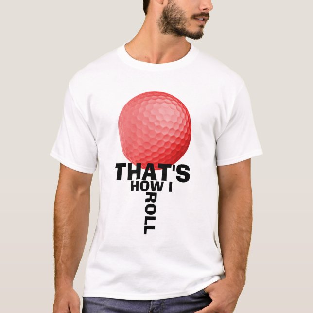 DET ÄR, HUR JAG RULLAR - GOLF T-SHIRT (Framsida)