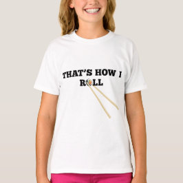 Det är hur jag rullar T-tröja T-shirt