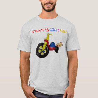 Det är hur jag rullar tee shirt
