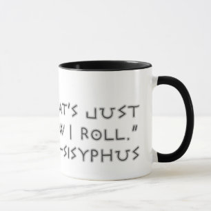 Det är hur precis jag rullar --Sisyphus Mugg