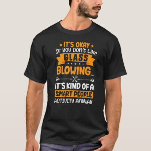 Det är ingen fara att Glass Blowing Lathe operator T Shirt