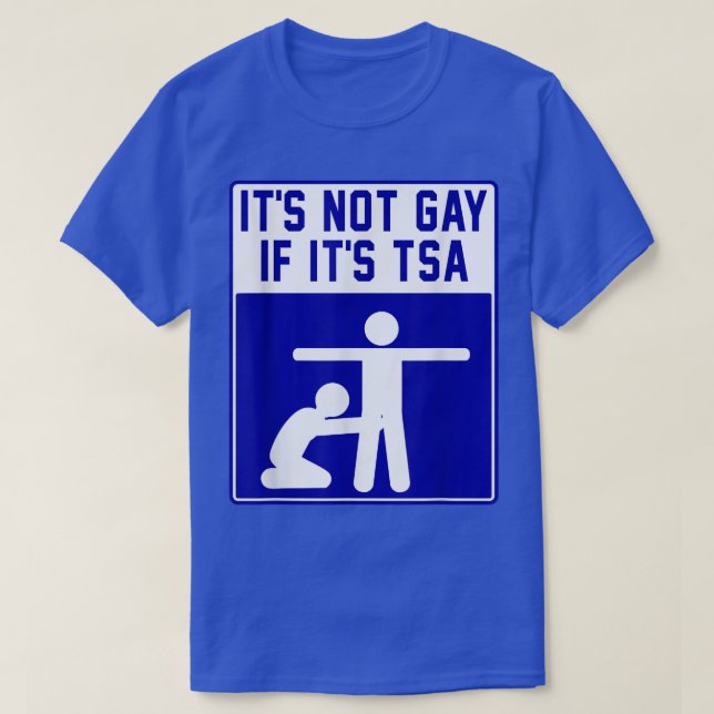 Det är ingen gay om det är TSA-apparat T Shirt (Design framsida)