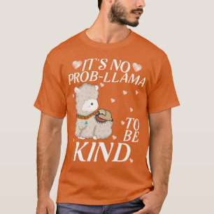 Det är ingen prob-llama att vara snäll t shirt