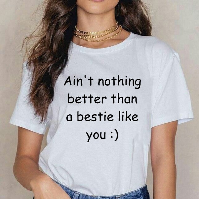 Det är inget bättre än en bestie som du vit t shirt (Ain't nothing better than a bestie like you white T-Shirt)