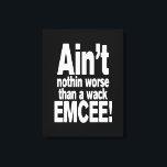 Det är inget värre än en wack EMCEE! Canvastryck<br><div class="desc">Det är inget värre än en wack MC! Vintage Old school Alternative Hip hop T Shirts Apparel,  hattar,  Stickers,  Smart Phone Case med mera.</div>