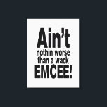 Det är inget värre än en wack EMCEE! Canvastryck<br><div class="desc">Det är inget värre än en wack MC! Vintage Old school Alternative Hip hop T Shirts Apparel,  hattar,  Stickers,  Smart Phone Case med mera.</div>