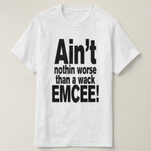 Det är inget värre än en wack EMCEE! T Shirt