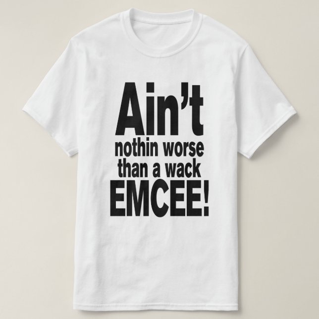 Det är inget värre än en wack EMCEE! T Shirt (Design framsida)