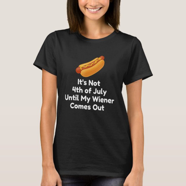 Det är inte 4:e juli förrän min Wiener T Shirt (Framsida)