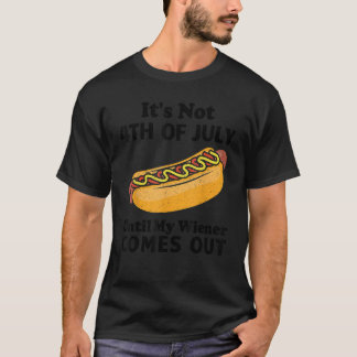 Det är inte 4 juli förrän min Wiener kommer ut. T Shirt