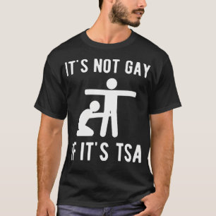 Det är inte bra om det är Tsa Shirt Security T