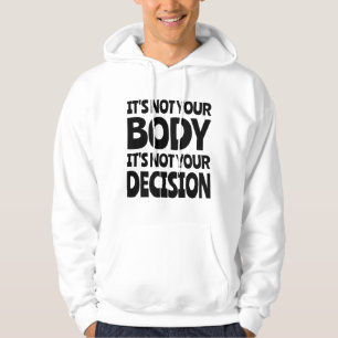 Det är inte din kropp Det är inte ditt beslut Hoodie